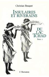 Insulaires et riverains du lac Tchad : étude géographique. Vol. 2