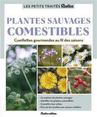 Les petits traités Rustica : plantes sauvages comestibles : cueillettes gourmandes au fil des saisons