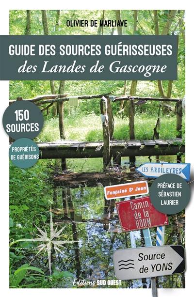 Guide des sources guérisseuses des Landes de Gascogne : 150 sources, propriétés de guérisons