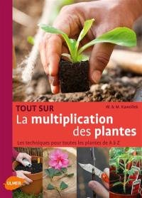 Tout sur la multiplication des plantes : les techniques pour toutes les plantes de A à Z