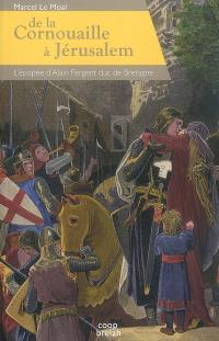 De la Cornouaille à Jérusalem : l'épopée d'Alain Fergent : le dernier duc bretonnant, 1050?-1119?