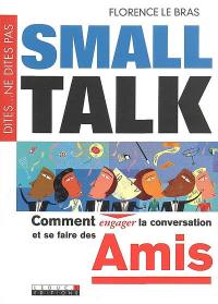 Small talk : dites... ne dites pas : comment engager la conversation et se faire des amis