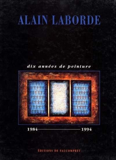 Alain Laborde, dix années de peinture : 1984-1994