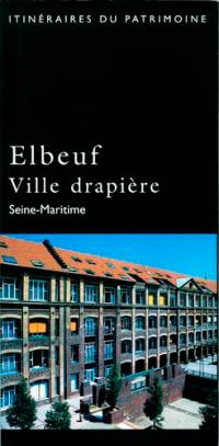 Elbeuf : ville drapière : Seine-Maritime
