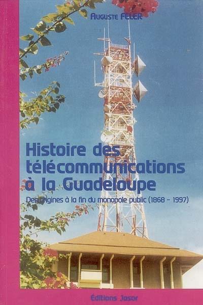Histoire des télécommunications à la Guadeloupe : des origines à la fin du monopole public (1868-1997)