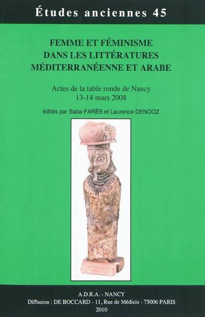 Femme et féminisme dans les littératures méditerranéenne et arabe : actes de la table ronde de Nancy, 13-14 mars 2008