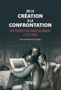 De la création à la confrontation : diffusion et politique des images (1750-1848)