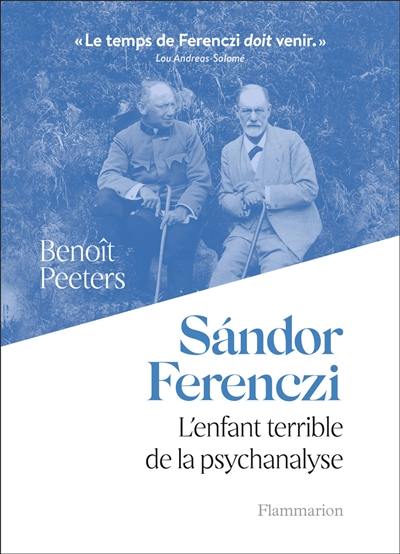 Sandor Ferenczi : l'enfant terrible de la psychanalyse