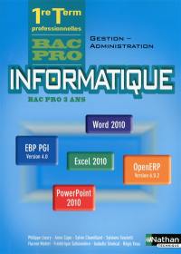 Informatique bac pro 3 ans : Word 2010, EBP PGI version 4.0, Excel 2010, OpenERP version 6.0.2, PowerPoint 2010 : 1re, terminale professionnelles, bac pro gestion-administration