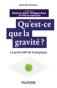 Qu'est-ce que la gravité ? : le grand défi de la physique