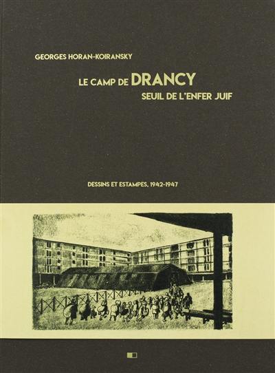 Le camp de Drancy : seuil de l'enfer juif : dessins et estampes, 1942-1947