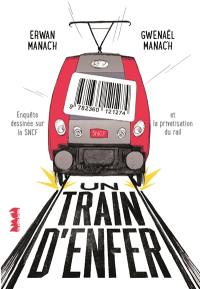 Un train d'enfer : enquête dessinée sur la SNCF et la privatisation du rail