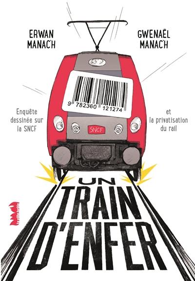 Un train d'enfer : enquête dessinée sur la SNCF et la privatisation du rail