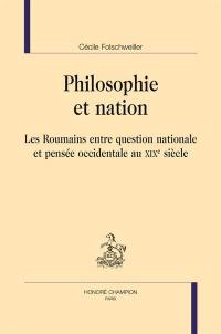 Philosophie et nation : les Roumains entre question nationale et pensée occidentale au XIXe siècle