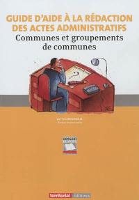 Guide d'aide à la rédaction des actes administratifs : communes et groupements de communes