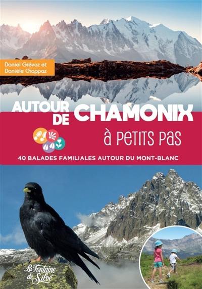 Autour de Chamonix à petits pas : 40 balades familiales autour du Mont-Blanc