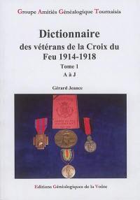 Dictionnaire des vétérans de la Croix du Feu 1914-1918. Vol. 1. A à J