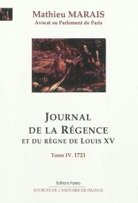Journal de la régence et du règne de Louis XV. Vol. 4. Mars-décembre 1721