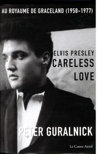 Elvis Presley. Vol. 2. Careless love : au royaume de Graceland, 1958-1977