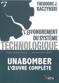 L'effondrement du système technologique : Unabomber, l'oeuvre complète