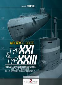 Walter U-boote, Typ XXI & Typ XXIII : toutes les versions des U-Boote les plus modernes de la Seconde Guerre mondiale