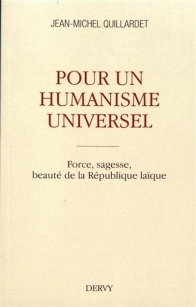 Pour un humanisme universel : force, sagesse, beauté de la République laïque