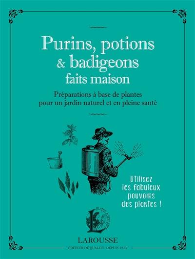 Purins, potions & badigeons faits maison : préparations à base de plantes pour un jardin naturel et en pleine santé