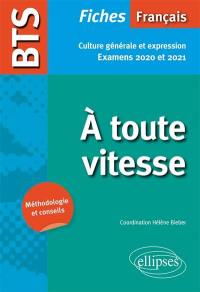 A toute vitesse : BTS français, fiches de culture générale et expression : examens 2020 et 2021