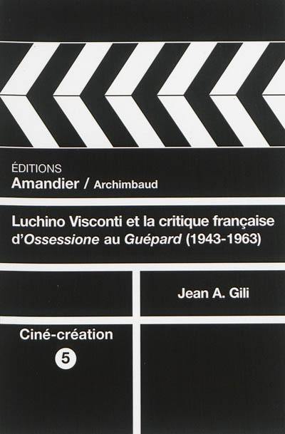 Luchino Visconti et la critique française : d'Ossessione au Guépard, 1943-1963