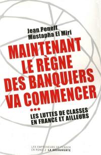 Maintenant le règne des banquiers va commencer : les luttes de classes en France et ailleurs