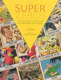 Les super zéros : ratés, parias, bannis et autres oubliés de l'histoire des comics