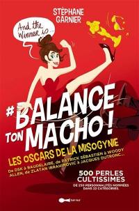 #Balance ton macho ! : les Oscars de la misogynie présentent : : 250 personnalités pour 500 perles cultissimes !