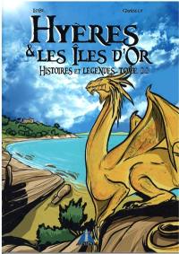 Hyères & les îles d'Or : histoires et légendes. Vol. 2