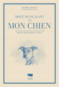 Montaigne, Kant et mon chien : petite philosophie canine
