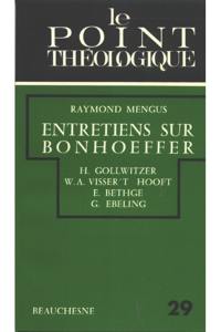 Entretiens sur Bonhoeffer, H. Gollwitzer, W.A. Visser't Hooft, E. Bethge, G. Ebeling