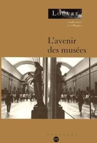 L'avenir des musées : colloque, Paris, Musée du Louvre service culturel, 23-24 et 25 mars 2000