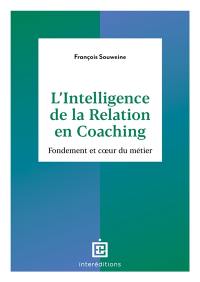 L'intelligence de la relation en coaching : fondement et coeur du métier