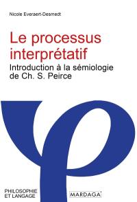 Le processus interprétatif : introduction à la sémiologie de Ch.S. Peirce