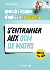 S'entraîner au QCM de maths : réussir l'examen d'entrée en médecine : plus de 240 QCM