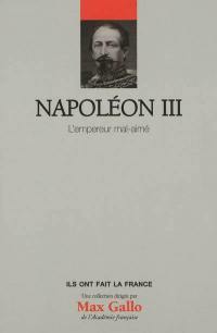 Napoléon III : l'empereur mal aimé
