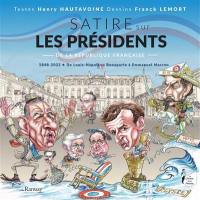 Satire sur les présidents de la République française : 1848-2022, de Louis-Napoléon Bonaparte à Emmanuel Macron