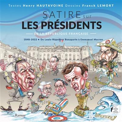 Satire sur les présidents de la République française : 1848-2022, de Louis-Napoléon Bonaparte à Emmanuel Macron