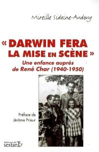 Darwin fera de la mise en scène : une enfance auprès de René Char (1940-1950) : journal