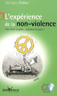 L'expérience de la non-violence : qui veut la paix... prépare la paix !