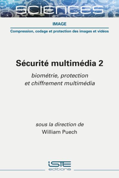 Sécurité multimédia. Vol. 2. Biométrie, protection et chiffrement multimédia