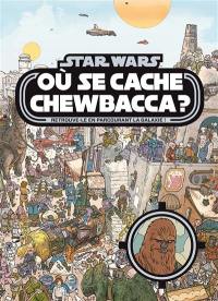 Où se cache Chewbacca ? : retrouve-le en parcourant la galaxie !
