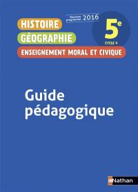 Histoire géographie enseignement moral et civique : 5e, cycle 4 : guide pédagogique