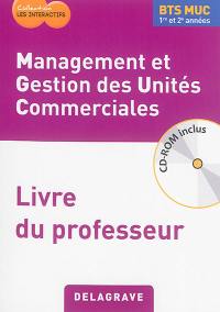 Management et gestion des unités commerciales, BTS MUC 1re et 2e années : livre du professeur