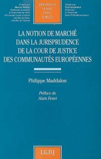 La notion de marché dans la jurisprudence de la Cour de justice des Communautés européennes