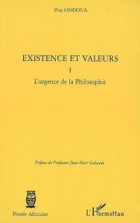 Existence et valeurs. Vol. 1. L'urgence de la philosophie